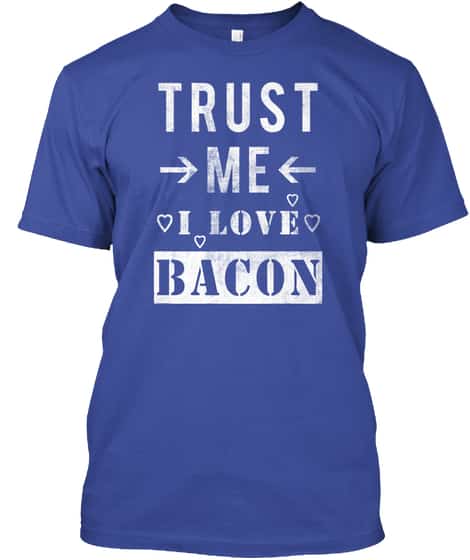 Trust Me I Love Bacon