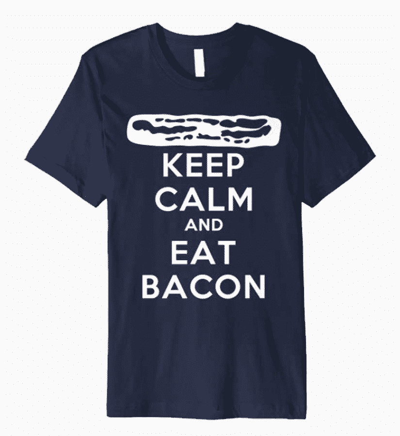 Keep Calm and Eat Bacon Premium T Shirt