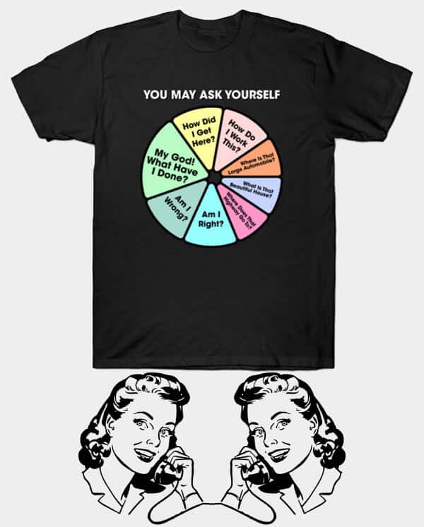 You May Ask Yourself Pie Chartl Tshirt
