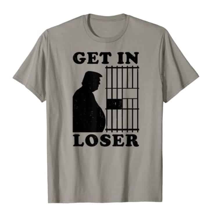 Get in Loser Trump Shirt